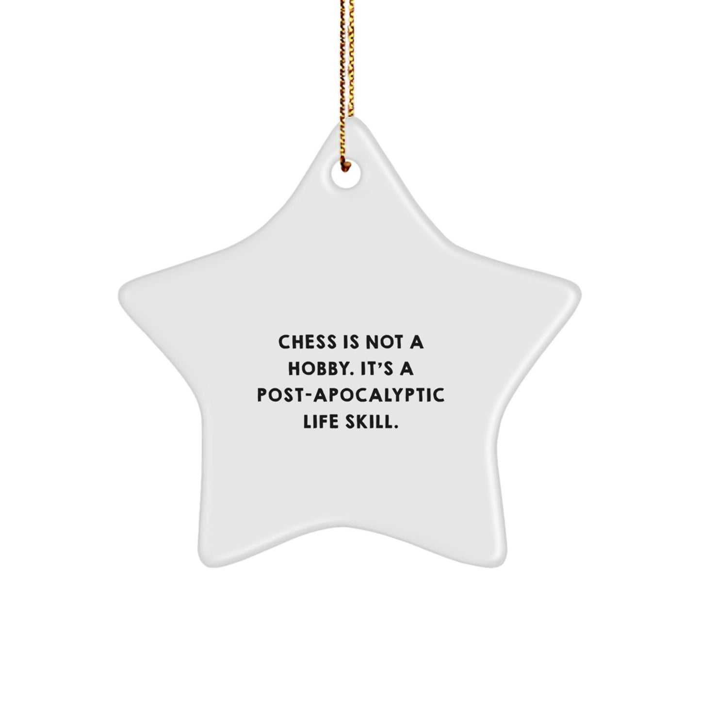Unique Chess Star Ornament Gifts from Friends and Family for Christmas - 'Chess Is Not A Hobby. It's A Post-apocalyptic Life Skill.' Star-Shaped Decoration for Chess Enthusiasts - Image 1