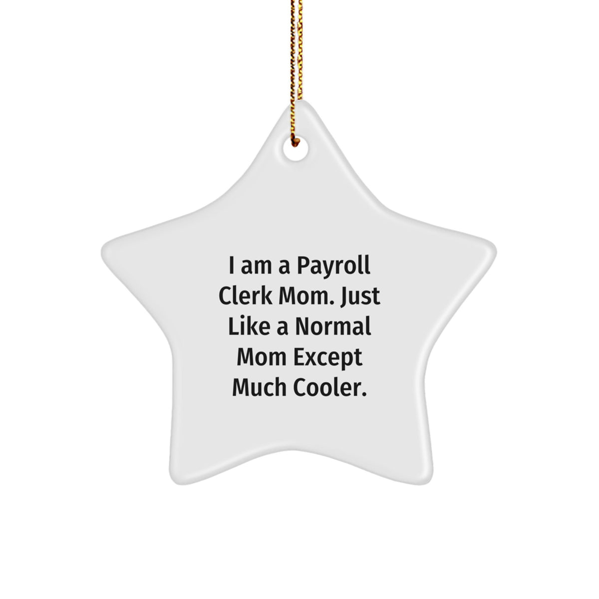 Funny Payroll Clerk Gifts from Mom, Star Ornament for Christmas Unique Gifts, I Am A Payroll Clerk Mom Star Decoration - Image 1