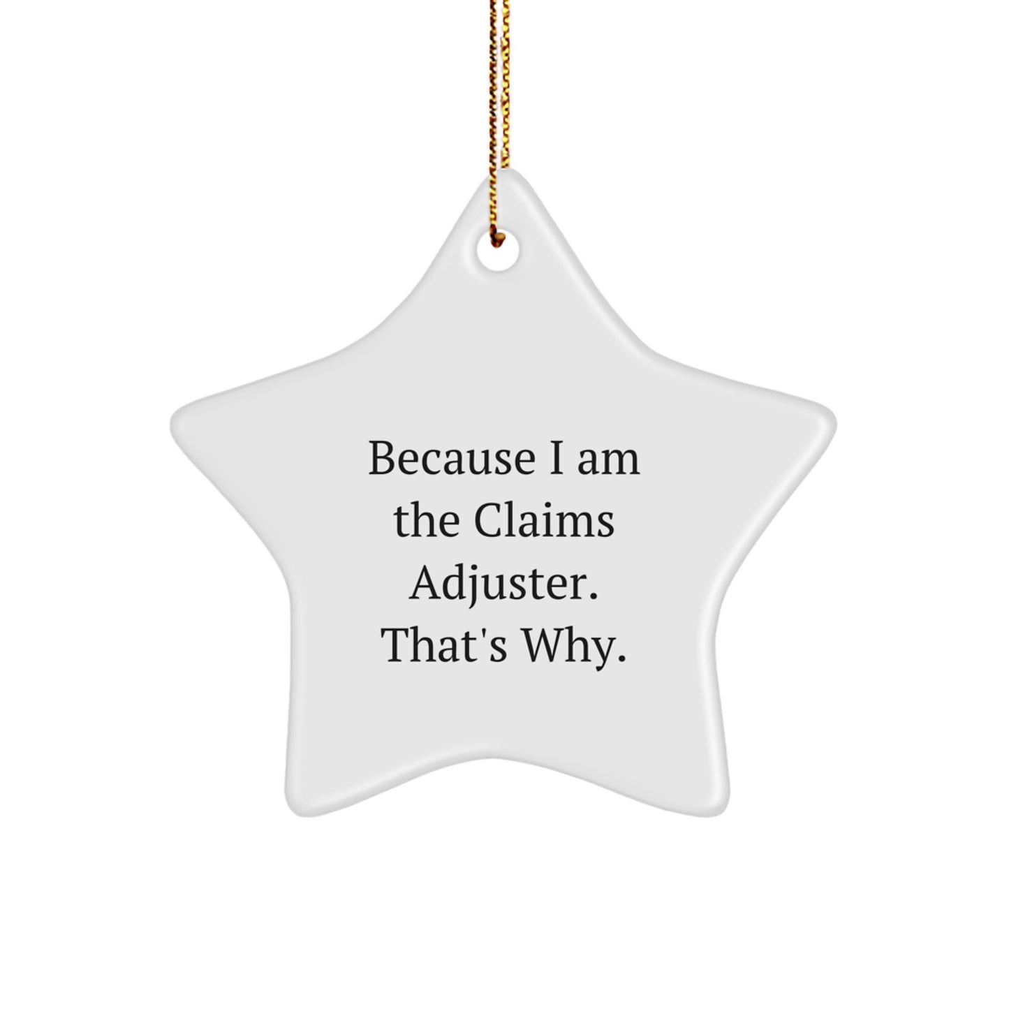 Claims Adjuster Gift, Funny Star Ornament, Christmas Unique Gifts from Friends to Claims Adjuster, Because I Am The Claims Adjuster That's Why - Image 1
