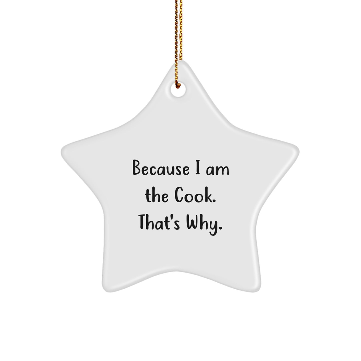 Funny Cook Gifts from Mom to Friends - Because 'I Am The Cook. That's Why.' Star Ornament for Christmas - Image 1
