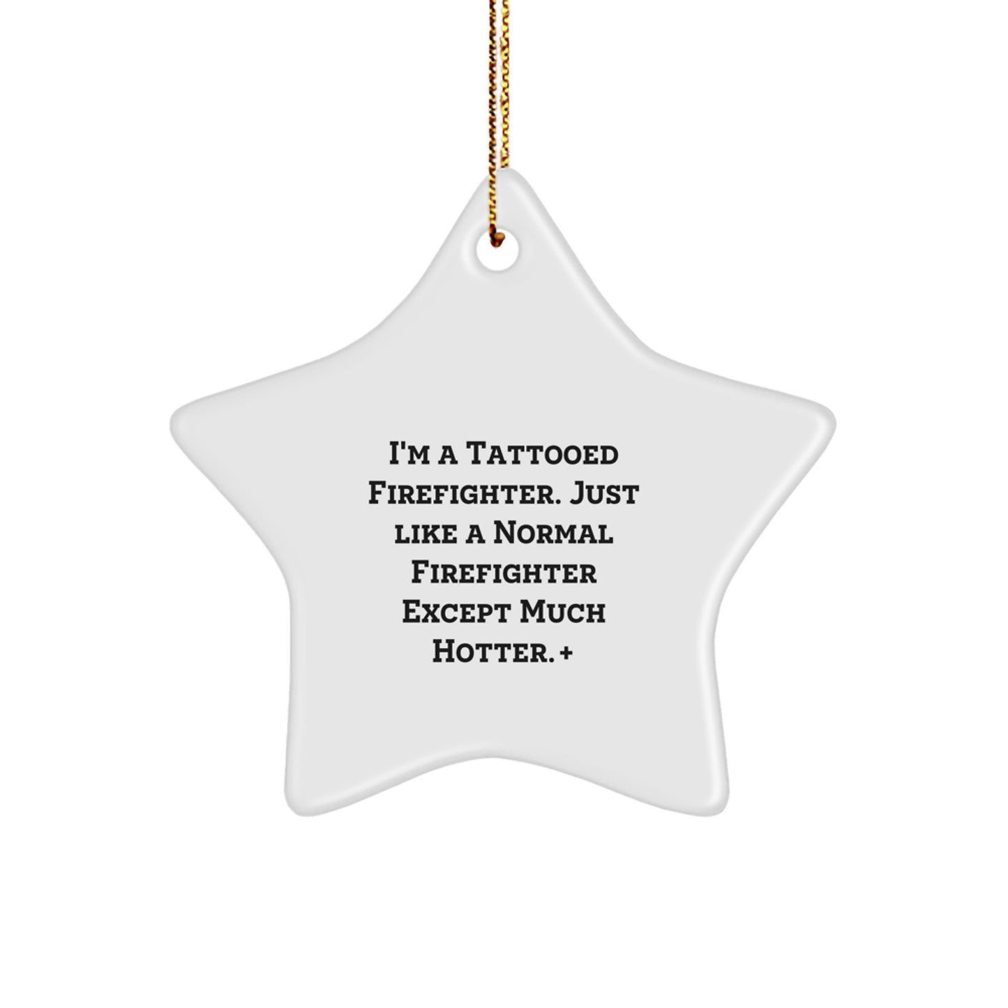 Funny Firefighter Gifts, I'm A Tattooed Firefighter, Star Ornament for Christmas, Gifts from Men to Firefighter Friends, Unique Firefighter Decorations - Image 1