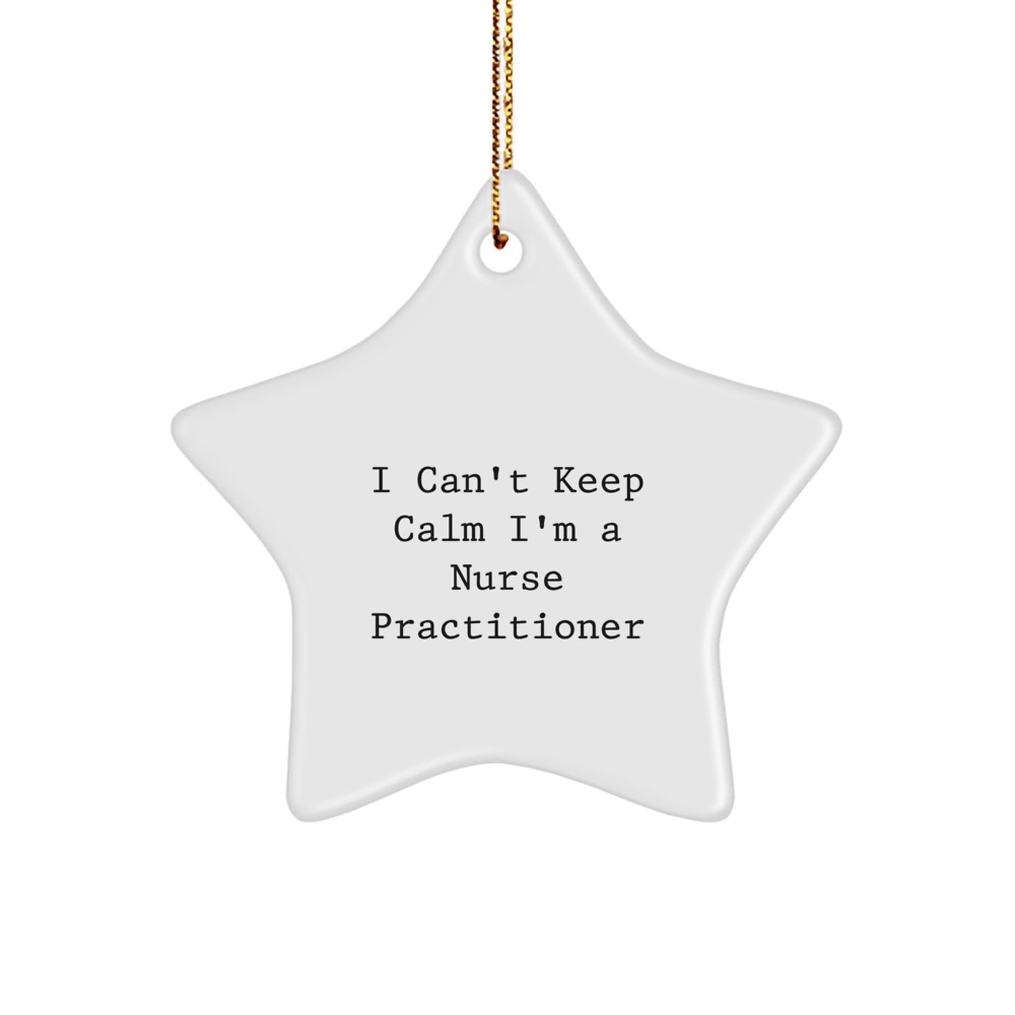 Funny Nurse Practitioner Gifts, Star Ornament I Cant Keep Calm Im A Nurse Practitioner Christmas Unique Gifts from Friends to Nurse Practitioner - Image 1