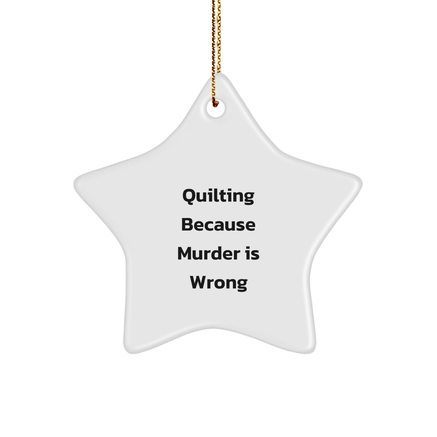 Quilting Funny Star Ornament, Quilting Gifts for Women, Men, Friends, Christmas Unique Decorations, Gifts from Women, Family, Coworkers - Quilting Because Murder Is Wrong - Image 1