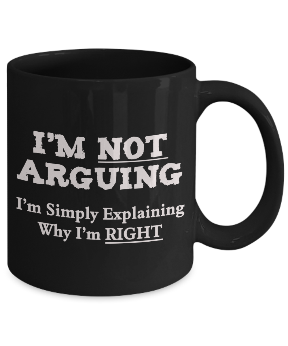I'm Not Arguing Sarcastic Humor Mug - The VIP Emporium
