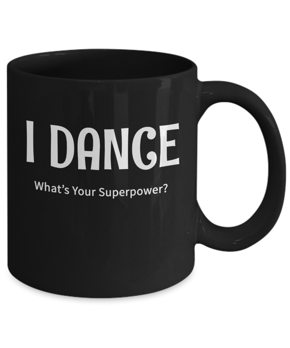 I Dance - What's Your Superpower? - Gift Mug for dancer - The VIP Emporium