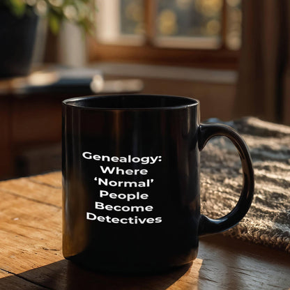 Genealogy: Where ‘Normal’ People Become Detectives - Fun Gift Mug for Family History Enthusiasts