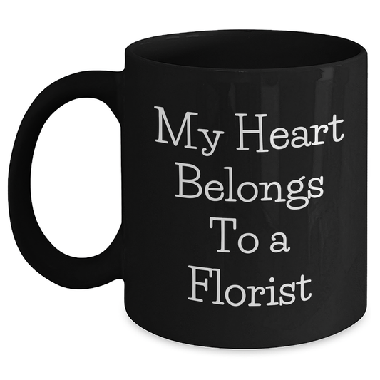 Funny Florist Gifts, My Heart Belongs To A Florist, Black Coffee Mug for Florist, Gifts from Men to Florist Graduation Unique Gifts - Main