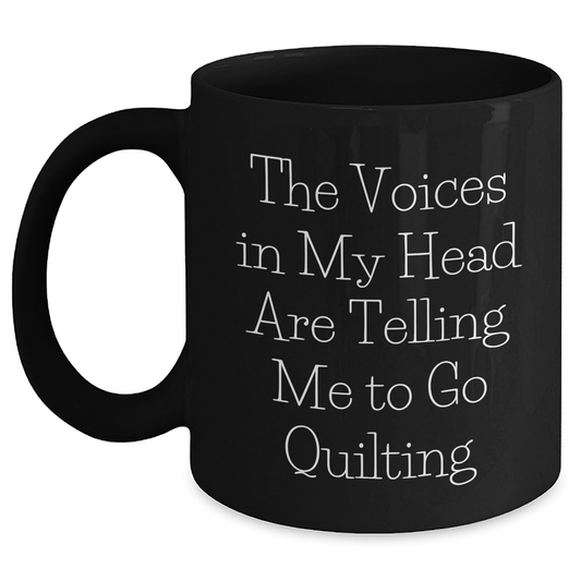 Quilting Humor Funny Black Coffee Mug Gifts from Friends for Quilting Enthusiasts on Father's Day - The Voices In My Head Are Telling Me To Go Quilting - Main