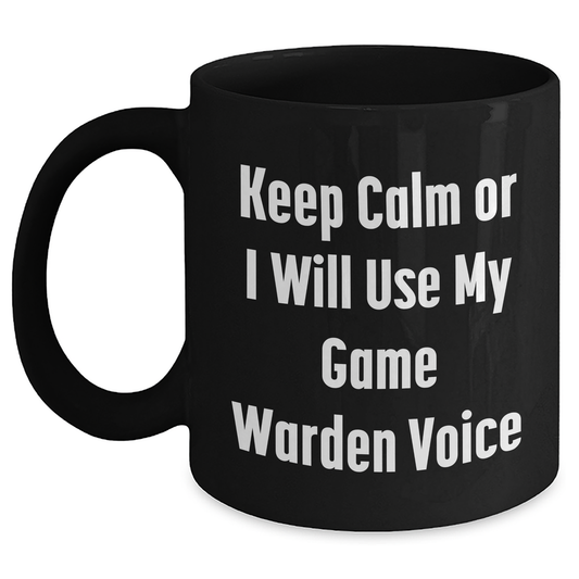 Funny Game Warden Gifts from Mom, Keep Calm Or I Will Use My Game Warden Voice Black Coffee Mug for Dad, Game Warden Lover, Friends, Coworkers, Family - Mother's Day Unique Gifts - Main