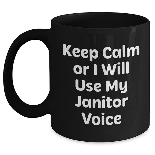 Funny Janitor Gifts for Mom - Keep Calm Or I Will Use My Janitor Voice Black Coffee Mug from Men, Gifts for Janitors, Mother's Day Unique Gifts - Main