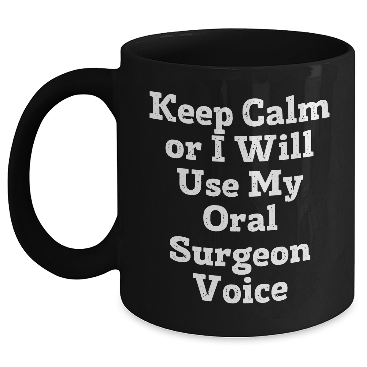 Funny Oral Surgeon Gifts from Friends - Keep Calm Or I Will Use My Oral Surgeon Voice Black Coffee Mug for Oral Surgeon Mother's Day Unique Gifts - Main