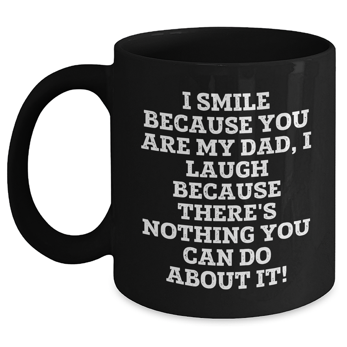 Funny Dad Gift Ideas - I Smile Because You Are My Dad, Unique Black Coffee Mug for Men from Family, Unique Gifts for Dad on Mother's Day, Dad's Day - Main