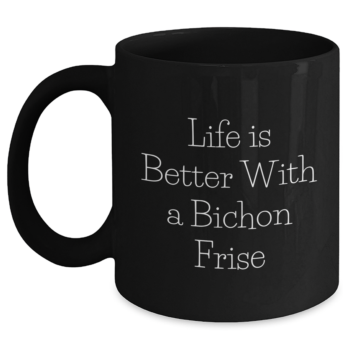 Funny Life Is Better With A Bichon Frise Gifts for Dad on Father's Day - Unique Black Ceramic Coffee Mugs for Bichon Frise Dog Lovers - Inspirational Quote Gifts from Mom to Bichon Frise Dad - Main