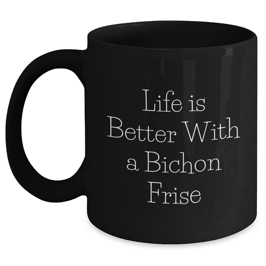 Funny Life Is Better With A Bichon Frise Gifts for Dad on Father's Day - Unique Black Ceramic Coffee Mugs for Bichon Frise Dog Lovers - Inspirational Quote Gifts from Mom to Bichon Frise Dad - Main