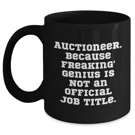 Funny Auctioneer Gifts, 'Auctioneer. Because Freaking' genius Is Not An Official Job Title.' Black Coffee Mug for Men, Father's Day Unique Gifts from Family, Coworkers, Friends - Main
