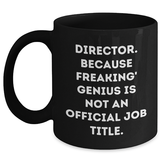 Funny Director Coffee Mug Gifts from Men for Director on Father's Day - 'Director. Because Freaking' genius Is Not An Official Job Title.' - Main
