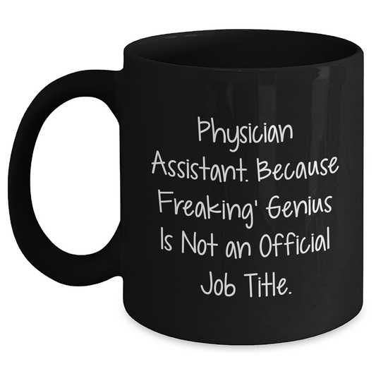 Funny Physician Assistant Gifts from Friends, Unique Graduation Cheers for Him, 'Physician Assistant. Because Freaking' genius Is Not An Official Job Title.' Quote on Black Coffee Mug - Main