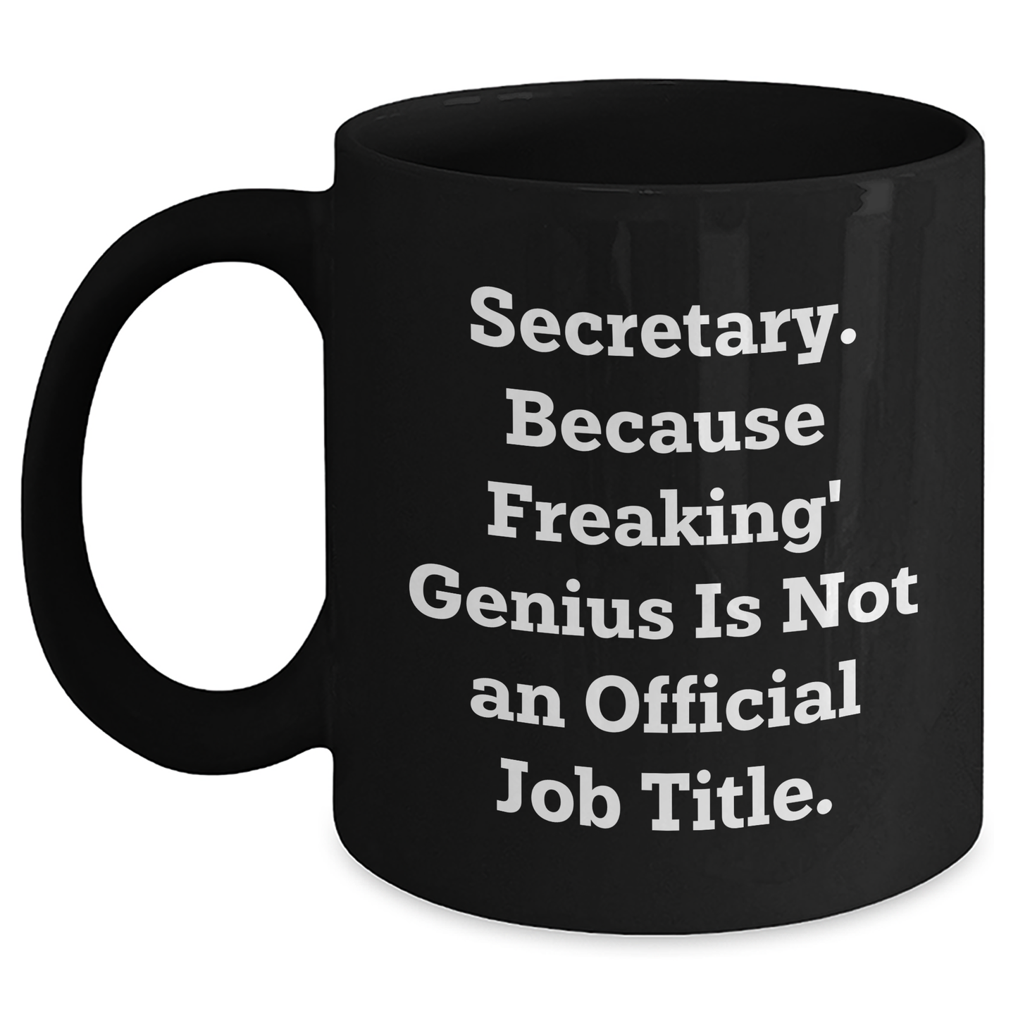 Funny Secretary Gifts, Black Coffee Mug, 'Secretary. Because Freaking' genius Is Not An Official Job Title.' - Gifts from Friends for Secretary - Main