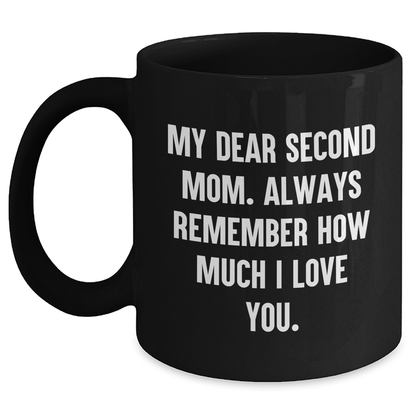 Funny Second Mom Gifts from Men to Second Mom, Black Coffee Mug for Graduation, 'My Dear Second Mom. Always Remember How Much I Love You.' Quote - Main