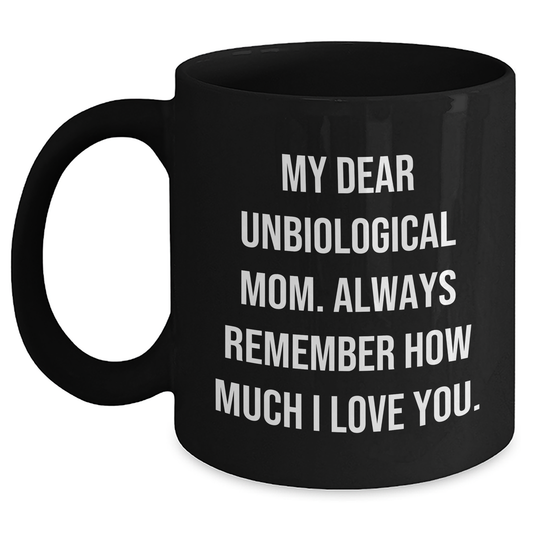 Unbiological Mom Gifts, Funny Quote Coffee Mug, Graduation Unique Gifts from Men to Unbiological Mom - Main