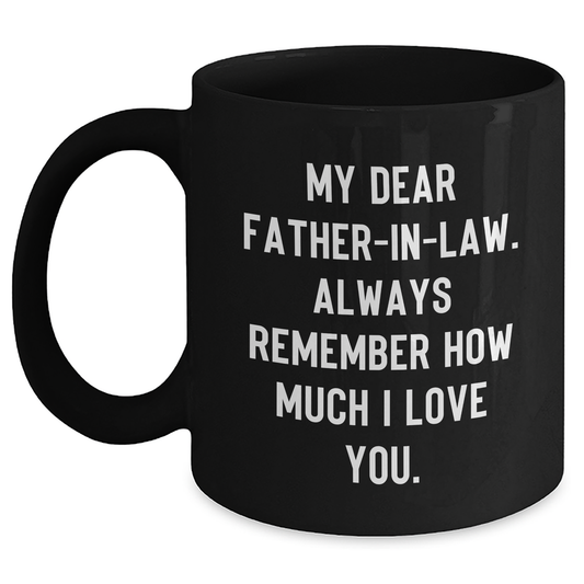 Funny Father-in-law Gifts from Friends, Gifts for Father-in-law, Black Coffee Mug - 'My Dear Father-in-law... Always Remember How Much I Love You.' - Main