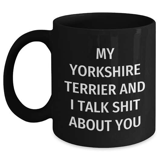 Funny Yorkshire Terrier Dog Gifts, Black Coffee Mug, For Men, Women, or Friends, 'Talk Shit About You' Humor, Graduation Unique Gifts from Us - Main