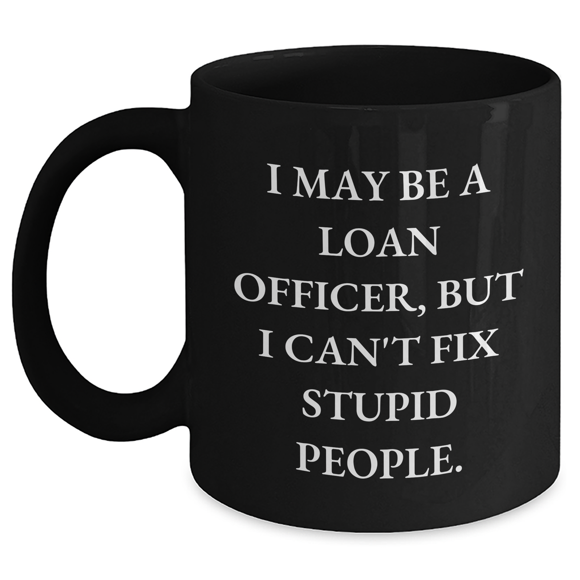 Funny Loan Officer Gifts from Friends - I May Be A Loan Officer, But... Black Coffee Mugs for Graduation - Main