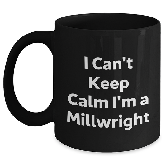 Funny Millwright Quotes I Can't Keep Calm Gifts for Men from Friends, Coworkers, Family - Main