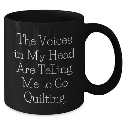 Quilting Humor Funny Black Coffee Mug Gifts from Friends for Quilting Enthusiasts on Father's Day - The Voices In My Head Are Telling Me To Go Quilting - Additional