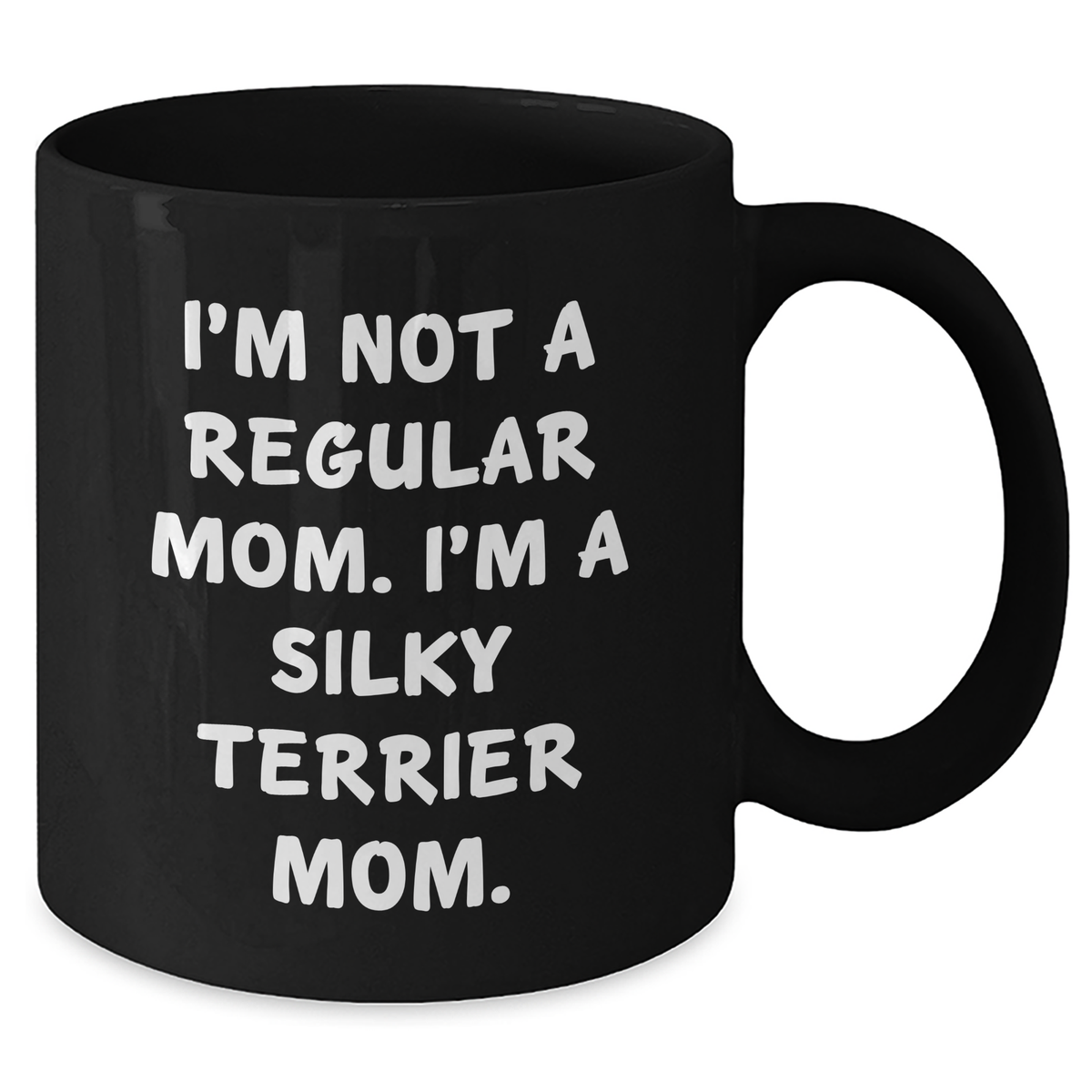 Funny Silky Terrier Dog Mom Gifts from Men for Dad's Day Unique Black Coffee Mug - 'I'm Not A Regular Mom. I'm A Silky Terrier Mom.' - Additional