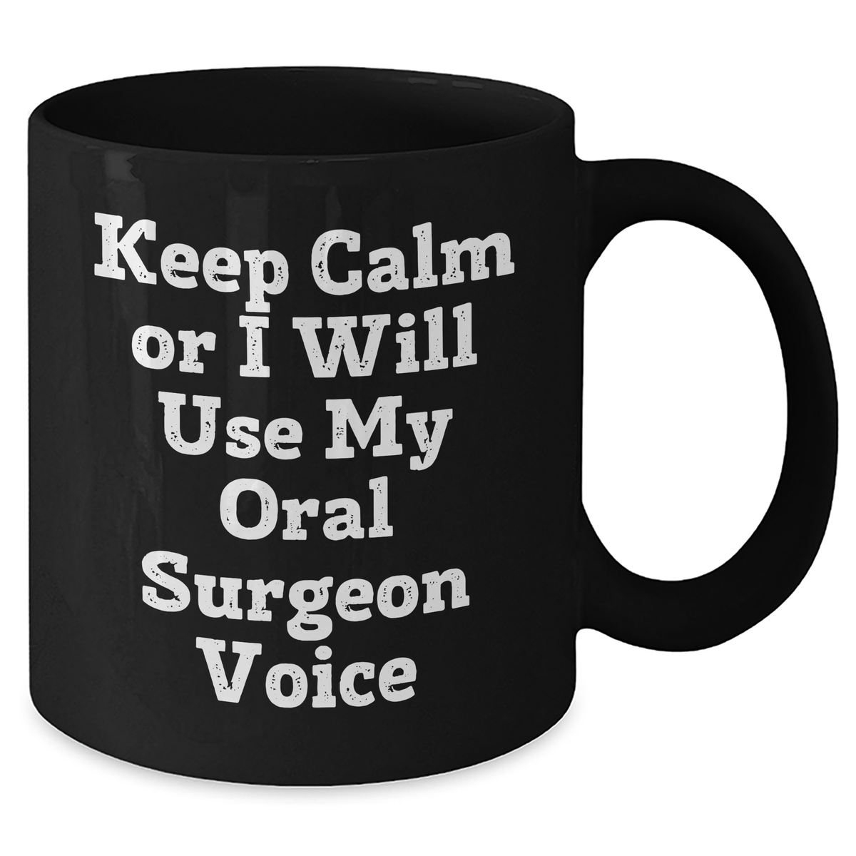 Funny Oral Surgeon Gifts from Friends - Keep Calm Or I Will Use My Oral Surgeon Voice Black Coffee Mug for Oral Surgeon Mother's Day Unique Gifts - Additional