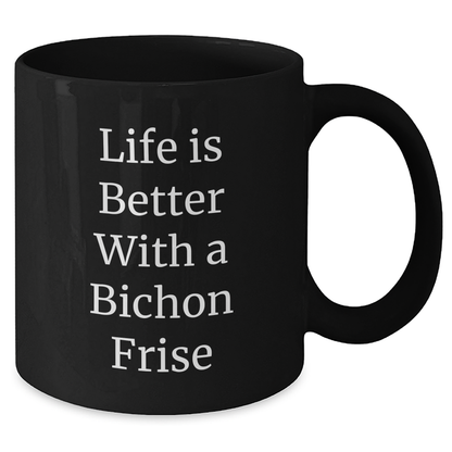 Funny Life Is Better With A Bichon Frise Dog Black Coffee Mug Gifts from Wife to Husband - Father's Day Unique Gifts for Dad Dog Lovers - 11oz 15oz Ceramic Mug - Additional