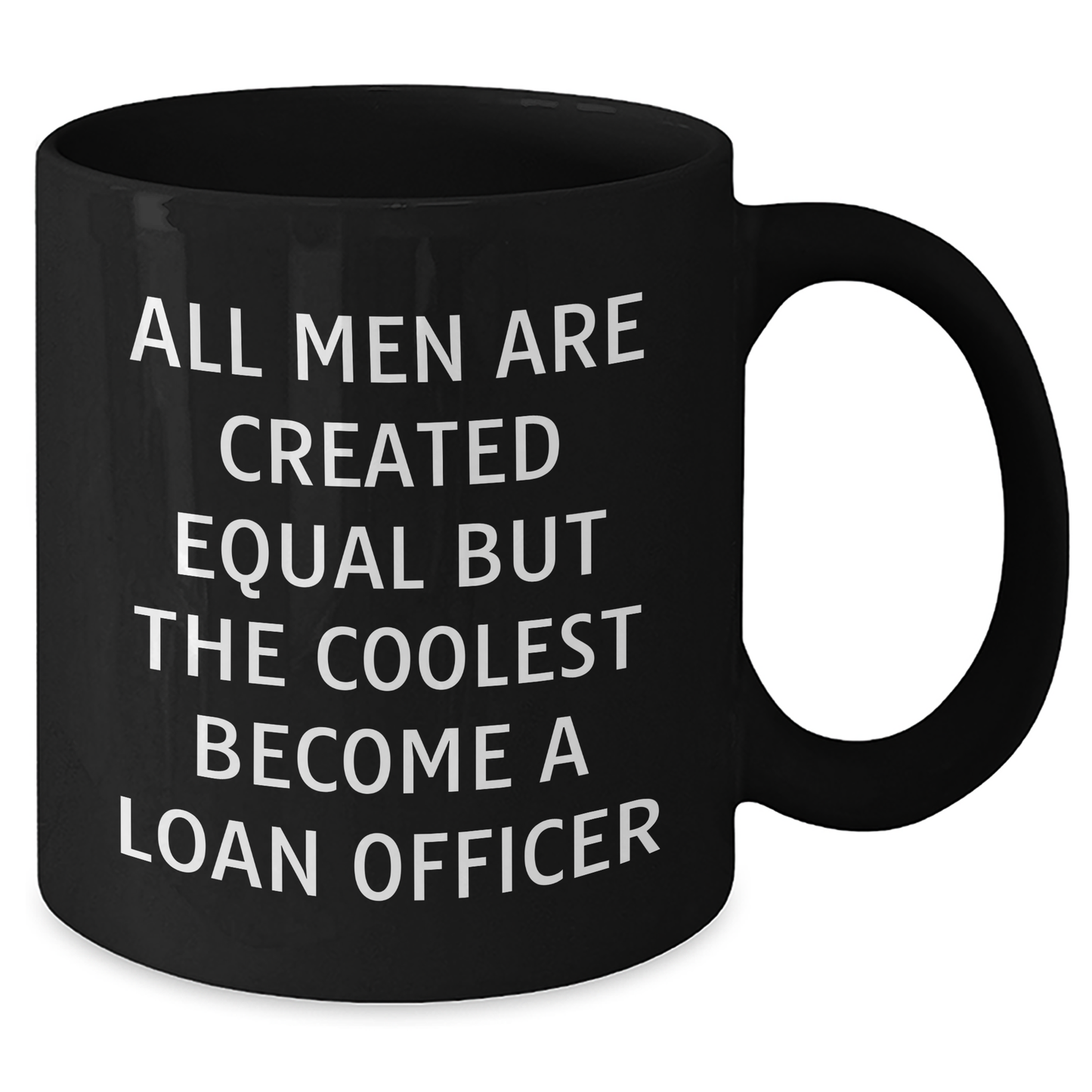 Funny Loan Officer Gifts from Men, Unique Black Coffee Mugs for Graduation, 'All Men Are Created Equal But The Coolest Become A Loan Officer' - 11oz or 15oz Ceramic Mug, Microwave and Dishwasher Safe - Additional