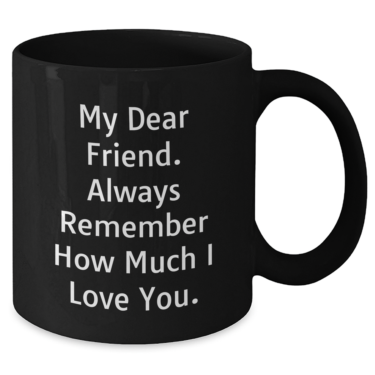 Funny Friend Black Coffee Mug, Gifts for Men, Women, or Coworkers - 'My Dear Friend' Quote, Father's Day Unique Gifts from Friends to Loved Ones - Additional