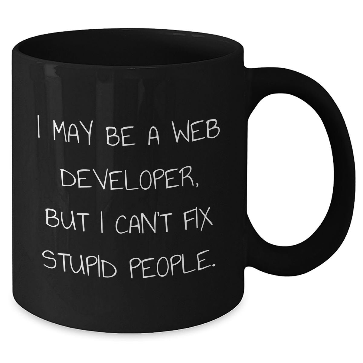 Funny Web Developer Gifts from Friends - I May Be A Web Developer, But I Can't Fix Stupid People. - Black Coffee Mug for Men - Additional
