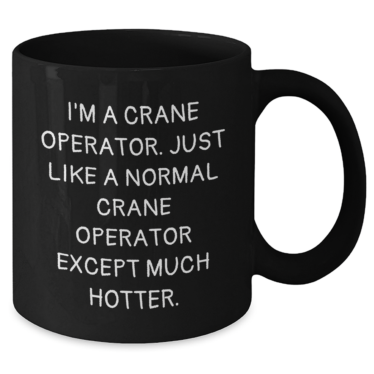 Funny Crane Operator Gifts from Men to Crane Operator Friends - I'm A Crane Operator. Just Like A Normal Crane Operator Except Much Hotter., Black Coffee Mug for Father's Day - Additional