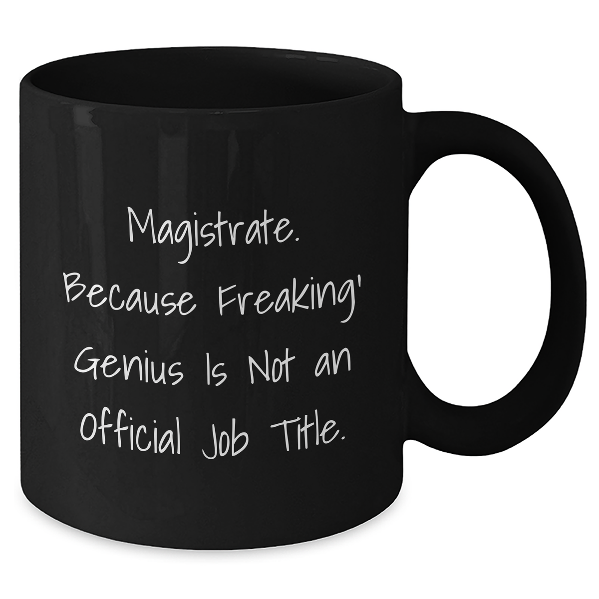 Magistrate Gifts Funny Quote Black Coffee Mug, Gifts from Friends for Magistrate, Unique Graduation Gifts, 11oz or 15oz - Additional
