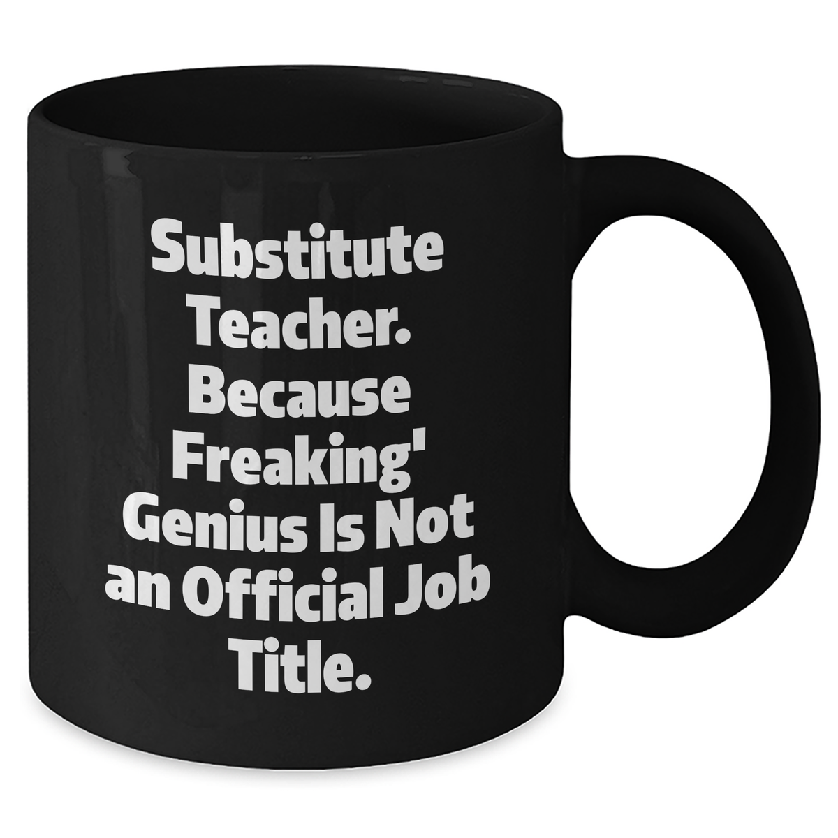 Funny Substitute Teacher Gifts - 'Substitute Teacher. Because Freaking' genius Is Not An Official Job Title.' Black Coffee Mug for Graduation from Friends, Coworkers, or Family - Additional