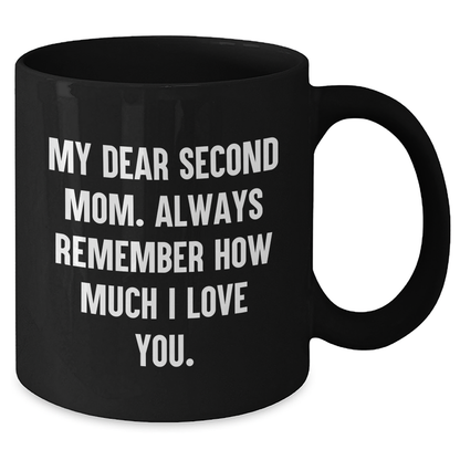 Funny Second Mom Gifts from Men to Second Mom, Black Coffee Mug for Graduation, 'My Dear Second Mom. Always Remember How Much I Love You.' Quote - Additional