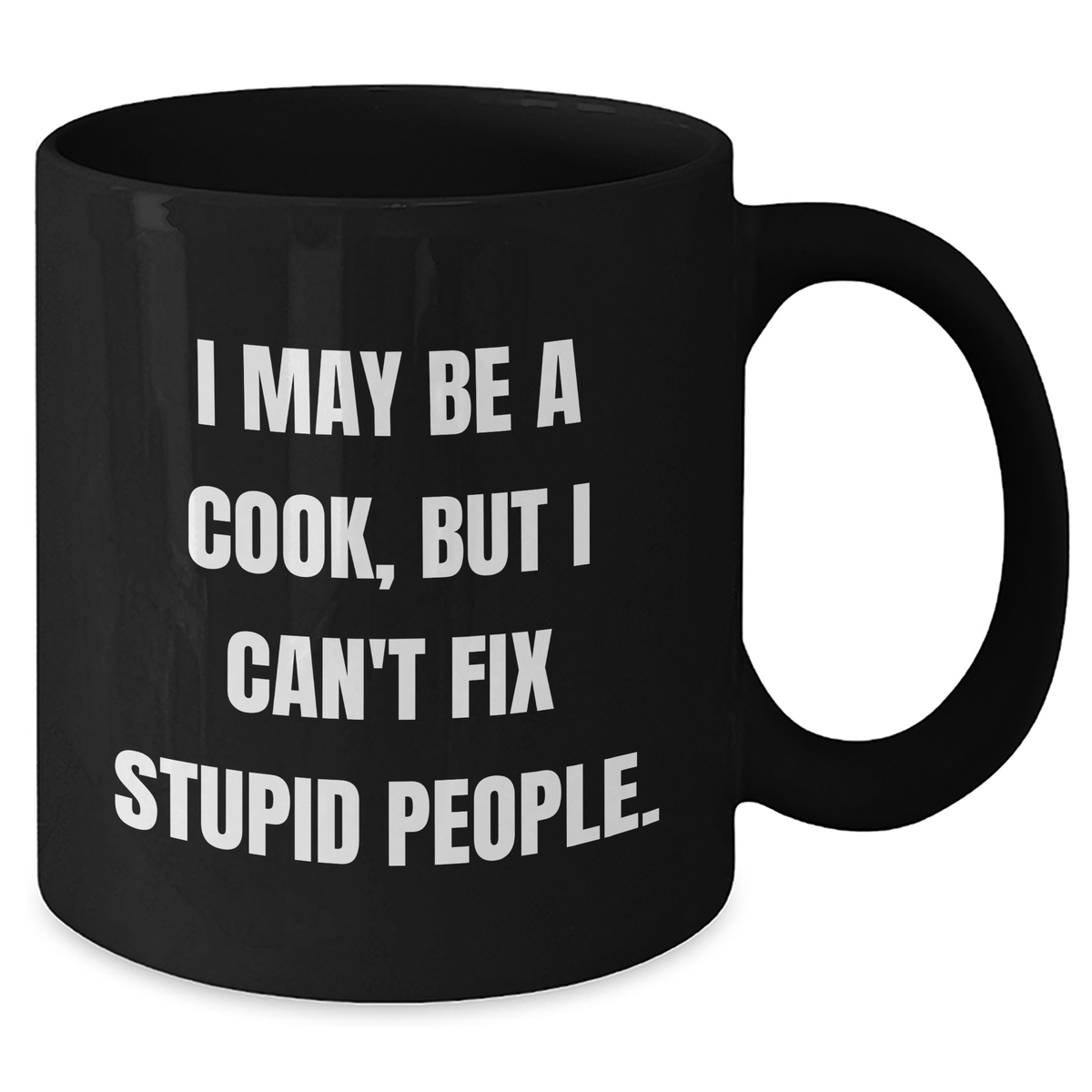 Funny Cook Gifts for Men from Friends, 'I May Be A Cook, But I Can't Fix Stupid People.' Black Coffee Mug, Perfect for Graduation - Additional