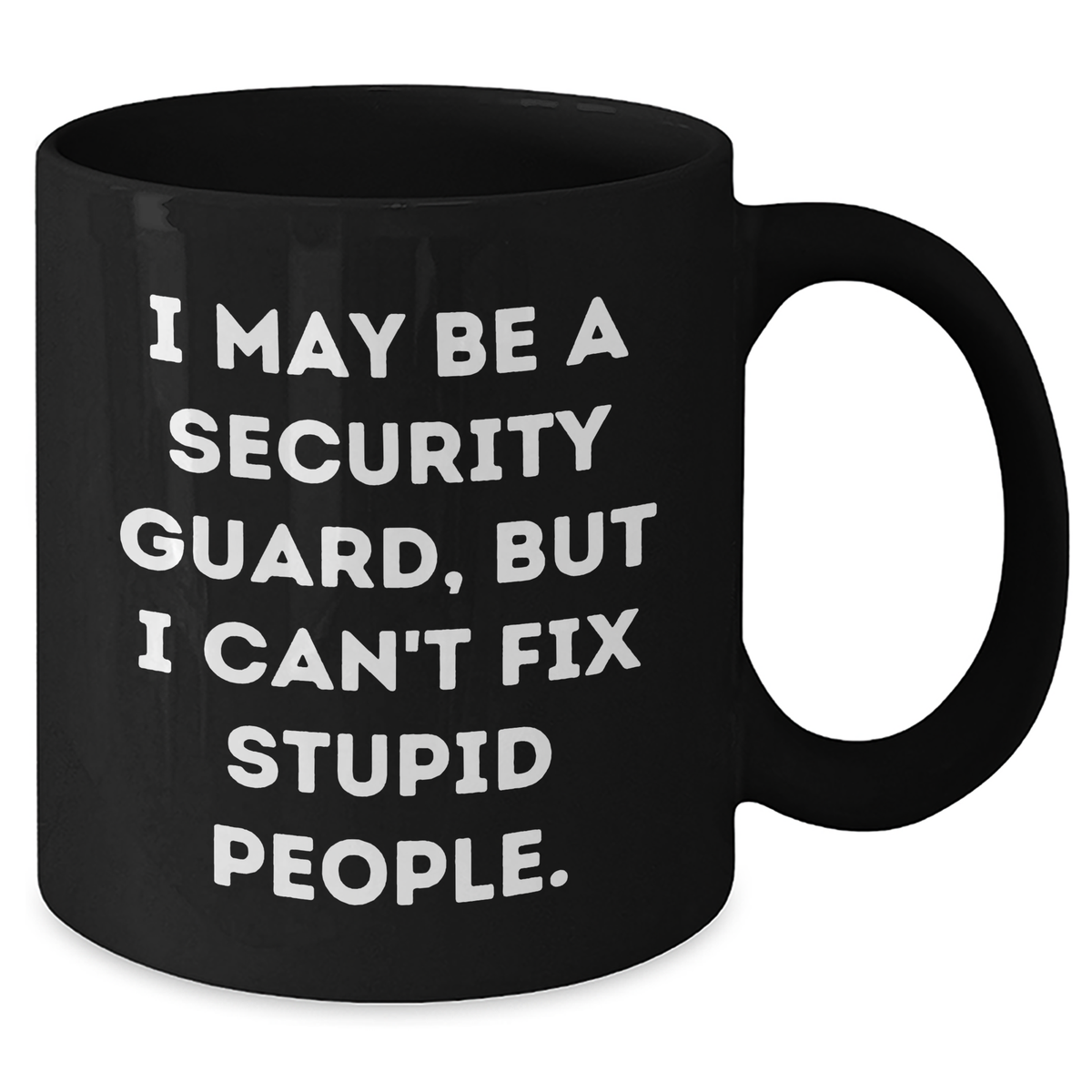 Security Guard Humor Gifts from Friends for Graduation, Funny Black Coffee Mug, I May Be A Security Guard, But I Can't Fix Stupid People., Security Guard Unique Gifts - Additional