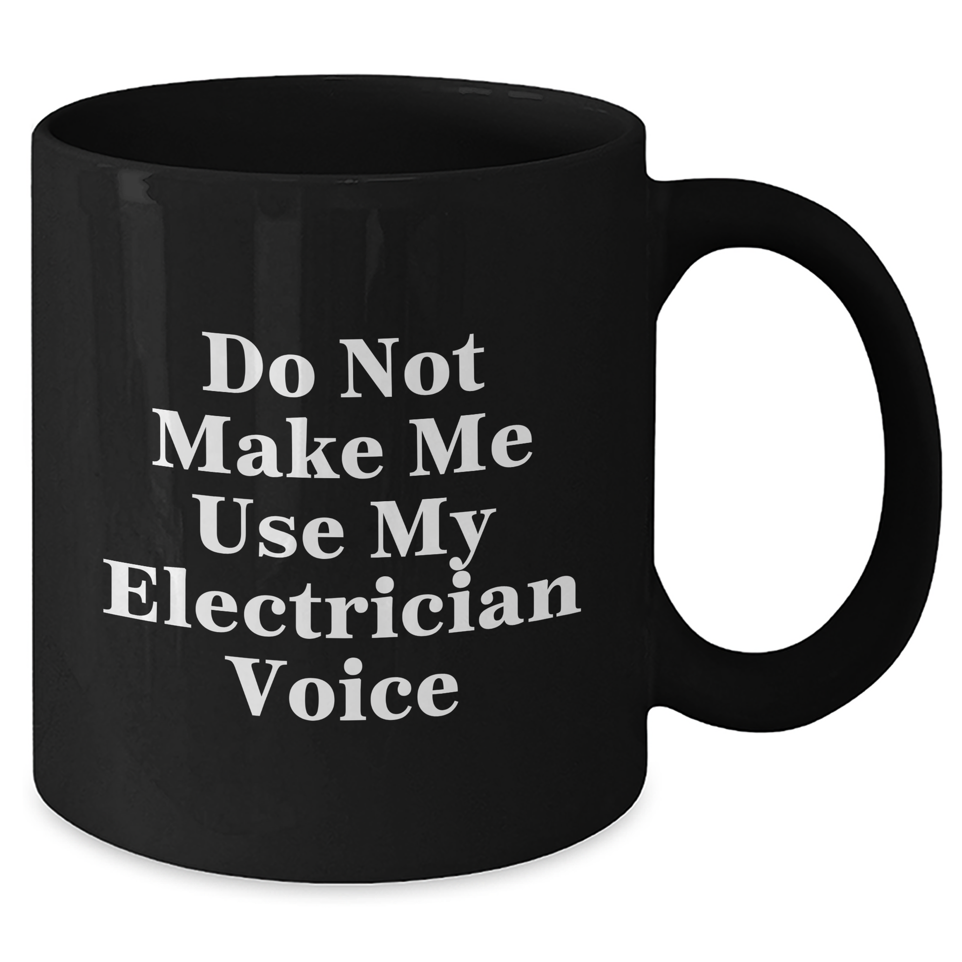 Electrician Humor Gifts from Friends for Graduation Unique Black Coffee Mugs, Do Not Make Me Use My Electrician Voice - Additional