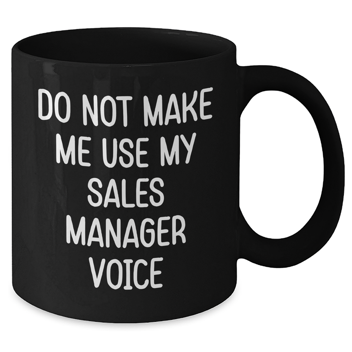 Funny Sales Manager Gifts from Coworkers - Do Not Make Me Use My Sales Manager Voice Black Coffee Mug for Graduation - Additional