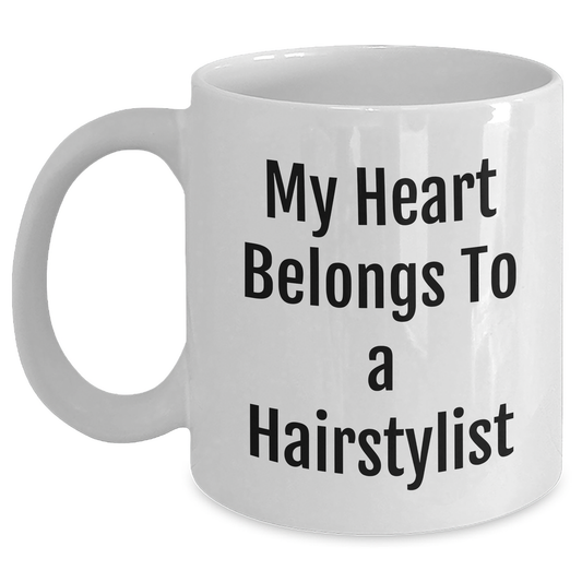 Funny Hairstylist Gifts, My Heart Belongs To A Hairstylist, White Coffee Mug for Graduation from Friends, Funny Hairstylist Mugs, Gift for Hairstylist - Main