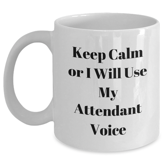 Funny Attendant Voice Mugs, Gifts from Friends for Attendant, White Coffee Mug, Father's Day Unique Gifts, Keep Calm Or I Will Use My Attendant Voice - Main