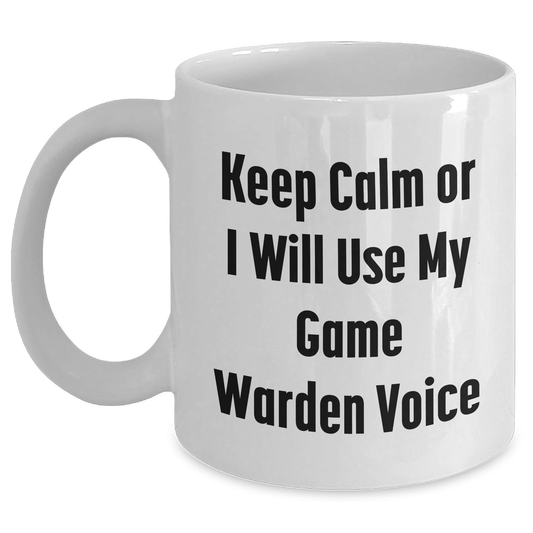 Funny Game Warden Gifts for Mom - 'Keep Calm or I Will Use My Game Warden Voice' White Coffee Mug Gifts from Men to Game Wardens for Mother's Day - Main