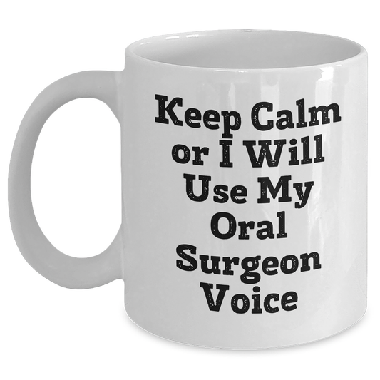 Oral Surgeon Humor Gifts for Her from Mom - White Coffee Mug - 'Keep Calm Or I Will Use My Oral Surgeon Voice' - Main