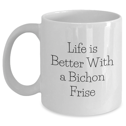 Life Is Better With A Bichon Frise Inspirational Gifts for Dad on Father's Day - Funny Bichon Frise Dog Lovers White Coffee Mug - Bichon Frise Fans Unique Drinks Gifts - Main