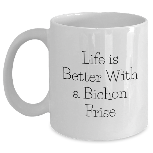 Life Is Better With A Bichon Frise Inspirational Gifts for Dad on Father's Day - Funny Bichon Frise Dog Lovers White Coffee Mug - Bichon Frise Fans Unique Drinks Gifts - Main
