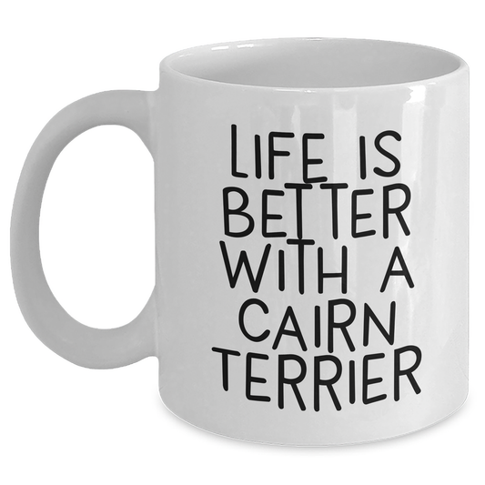 Cairn Terrier Dog | Life Is Better With A Cairn Terrier | Funny Cairn Terrier Gifts for Cairn Terrier Lovers | Perfect Father's Day Unique Gifts for Dog Dads | White Coffee Mug | 11oz or 15oz - Main